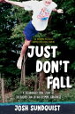 Just Don't Fall (Adapted for Young Readers) A Hilariously True Story of Childhoo...