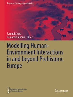 Modelling Human-Environment Interactions in and beyond Prehistoric Europe
