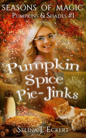 Pumpkin Spice Pie-Jinks Seasons of Magic: Pumpkins &Shades, #1Żҽҡ[ Selina J. Eckert ]