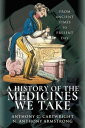 A History of the Medicines We Take From Ancient Times to Present Day【電子書籍】[ Anth...