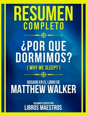 Resumen Completo - ¿Por Qué Dormimos? (Why We Sleep?) - Basado En El Libro De Matthew Walker