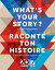 What's Your Story? / Raconte ton histoire