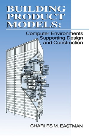 Building Product Models Computer Environments, Supporting Design and ConstructionŻҽҡ[ Charles M Eastman ]