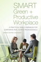 SMART Green Productive Workplace A Practical Desk Companion for Corporate Real Estate Professionals【電子書籍】 Simone Skopek