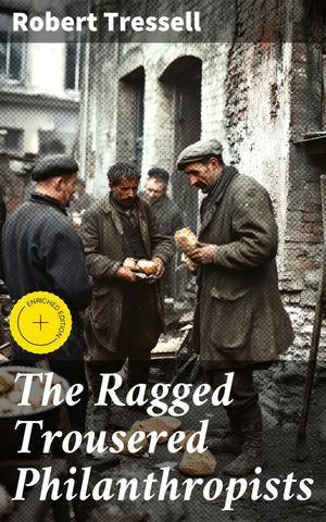 ŷKoboŻҽҥȥ㤨The Ragged Trousered Philanthropists Enriched edition. A Thought-Provoking Exploration of Class Struggles and Social Injustice in Early 20th Century EnglandŻҽҡ[ Robert Tressell ]פβǤʤ300ߤˤʤޤ