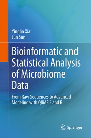 Bioinformatic and Statistical Analysis of Microbiome Data From Raw Sequences to Advanced Modeling with QIIME 2 and R【電子書籍】 Yinglin Xia