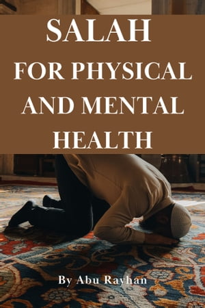 Salah for Physical and Mental Health【電子書籍】[ Abu Rayhan ]