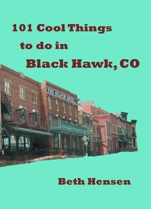 101 Cool Things to do in Black Hawk, CO