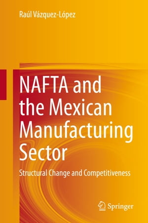 NAFTA and the Mexican Manufacturing Sector Struc