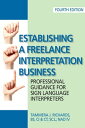 Establishing a Freelance Interpretation Business Professional Guidance for Sign Language Interpreters 4th edition