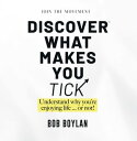 ŷKoboŻҽҥȥ㤨Discover What Makes You Tick Understand Why You're Enjoying Life...Or Not!Żҽҡ[ Bob Boylan ]פβǤʤ132ߤˤʤޤ