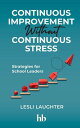 Continuous Improvement Without Continuous Stress Strategies for School Leaders【電...