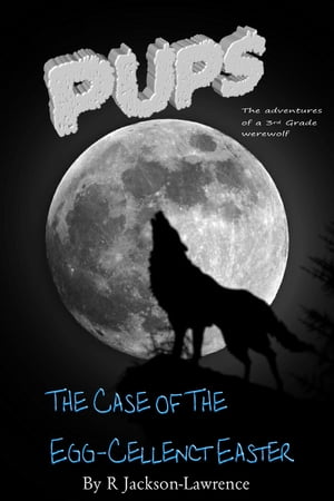 PUPS - The Case Of The Egg-cellent Easter【電子書籍】[ Robert Jackson-Lawrence ]