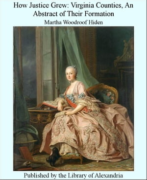 ŷKoboŻҽҥȥ㤨How Justice Grew: Virginia Counties, An Abstract of Their FormationŻҽҡ[ Martha Woodroof Hiden ]פβǤʤ1,200ߤˤʤޤ