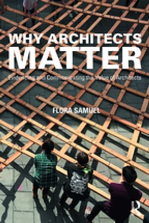 Why Architects Matter Evidencing and Communicating the Value of Architects