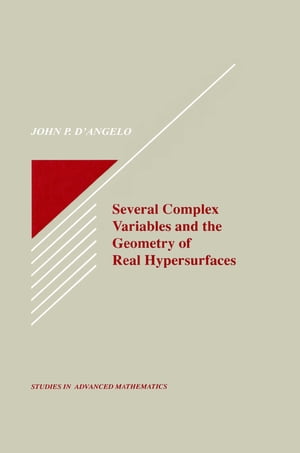 Several Complex Variables and the Geometry of Real Hypersurfaces【電子書籍】 John P. D 039 Angelo