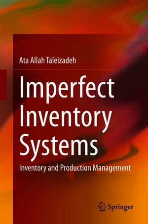 Imperfect Inventory Systems Inventory and Production Management【電子書籍】[ Ata Allah Taleizadeh ]