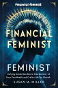 Financial feminist defying gender bias to to take control of your wealth and craft a life you cherish【電子書籍】 Susan M. Miller