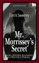 Mr. Morrissey’s Secret: David’s Wrongful Termination is a Blessing in Disguise【電子書籍】 Toni V. Sweeney