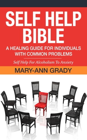 Self Help Bible: A Healing Guide for Individuals with Common Problems - Self Help For Alcoholism To Anxiety