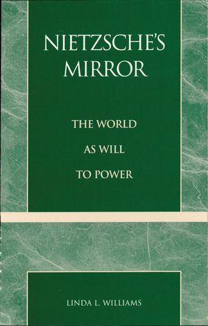 Nietzsche's Mirror The World as Will to Power【電子書籍】[ Linda L. Williams ]