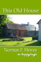This Old House【電子書籍】[ Norman F. Hewes ]