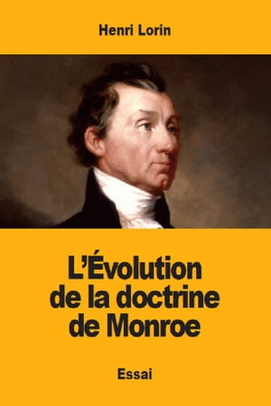 L'?volution de la doctrine de Monroe【電子書籍】[ Henri Lorin ]