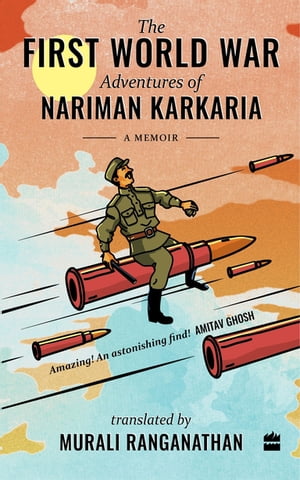 The First World War Adventures Of Nariman Karkaria A MemoirŻҽҡ[ Nariman Karkaria ]