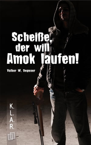 Schei?e, der will Amok laufen!Żҽҡ[ Volker W. Degener ]