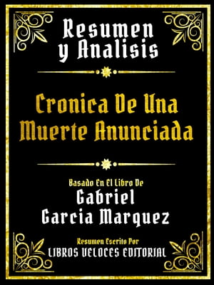 Resumen Y Analisis - Cronica De Una Muerte Anunciada - Basado En El Libro De Gabriel Garcia Marquez