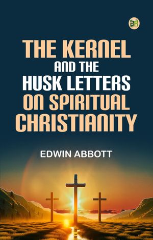 ŷKoboŻҽҥȥ㤨The Kernel and the Husk Letters on Spiritual ChristianityŻҽҡ[ Edwin Abbott ]פβǤʤ158ߤˤʤޤ