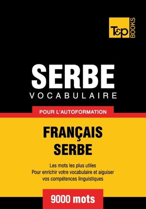 Vocabulaire français-serbe pour l'autoformation - 9000 mots