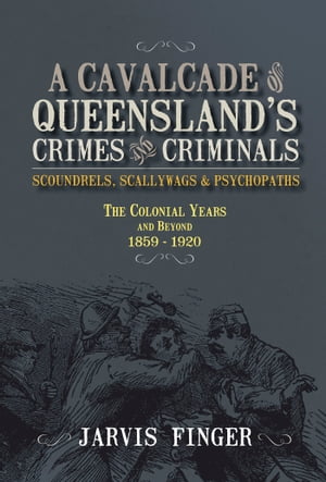 A Cavalcade of Queensland Crimes and Criminals