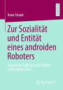 Zur Sozialit?t und Entit?t eines androiden Roboters Empirische Zug?nge zum Objekt- und Subjektstatus