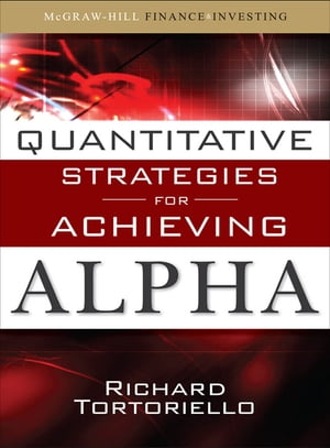 Quantitative Strategies for Achieving Alpha The Standard and Poor 039 s Approach to Testing Your Investment Choices【電子書籍】 Richard Tortoriello