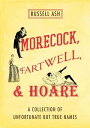 Morecock, Fartwell, & Hoare A Collection of Unfortunate but True Names