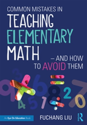 Common Mistakes in Teaching Elementary MathーAnd How to Avoid Them