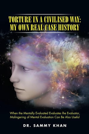 ŷKoboŻҽҥȥ㤨Torture in a Civilised Way: My Own Real Case History When the Mentally Evaluated Evaluates the Evaluator, Malingering of Mental Evaluation Can Be Also UsefulŻҽҡ[ Dr. Sammy Khan ]פβǤʤ660ߤˤʤޤ