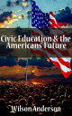ŷKoboŻҽҥȥ㤨Civic Education & The Americans FutureŻҽҡ[ Wilson Anderson ]פβǤʤ384ߤˤʤޤ