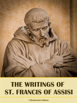 The Writings of St. Francis of Assisi【電子書籍】[ St. Francis of Assisi ]