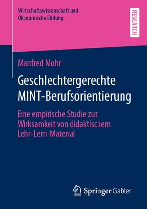 Geschlechtergerechte MINT-Berufsorientierung Eine empirische Studie zur Wirksamkeit von didaktischem Lehr-Lern-MaterialŻҽҡ[ Manfred Mohr ]