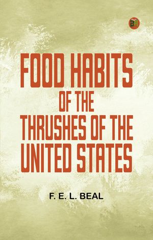 Food Habits of the Thrushes of the United StatesŻҽҡ[ F. E. L. Beal ]