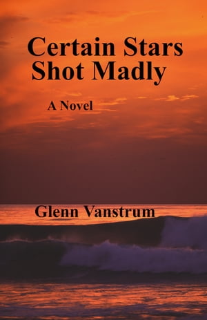 Certain Stars Shot Madly【電子書籍】[ Glen