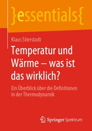 Temperatur und W?rme ? was ist das wirklich? Ein ?berblick ?ber die Definitionen in der Thermodynamik