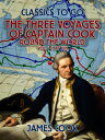 The Three Voyages of Captain Cook Round the World, Vol. I (of VII)【電子書籍】[ James ...