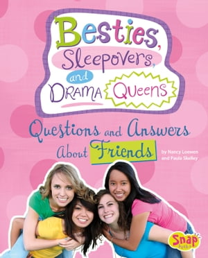 Besties, Sleepovers, and Drama Queens Questions and Answers About Friends