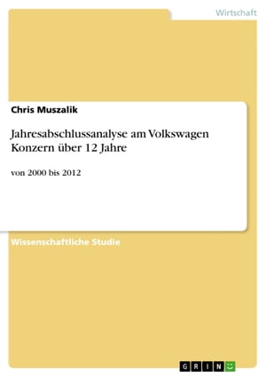 Jahresabschlussanalyse am Volkswagen Konzern ?ber 12 Jahre von 2000 bis 2012Żҽҡ[ Chris Muszalik ]