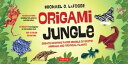 Origami Jungle Ebook Create Exciting Paper Models of Exotic Animals and Tropical Plants: Origami Book with 42 Projects: Great for Kids and Adults【電子書籍】 Michael G. LaFosse
