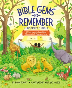 Bible Gems to Remember Illustrated Bible 52 Stories with Easy Bible Memory in 5 Words or Less【電子書籍】[ Robin Schmitt ]