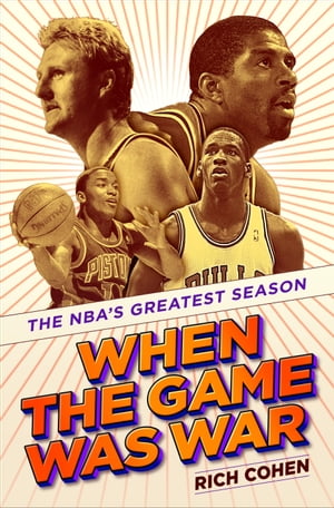 When the Game Was War The NBA's Greatest Season【電子書籍】[ Rich Cohen ]